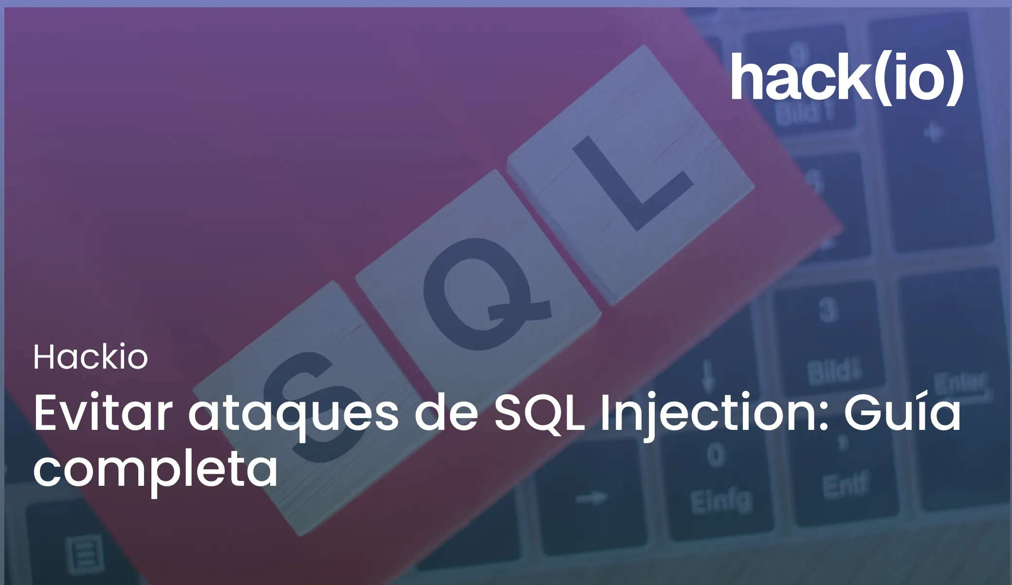 Evitar ataques de SQL Injection: Guía completa