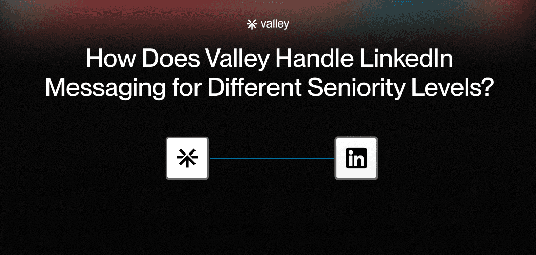 How Does Valley Handle Linkedin Messaging for Different Seniority Levels?