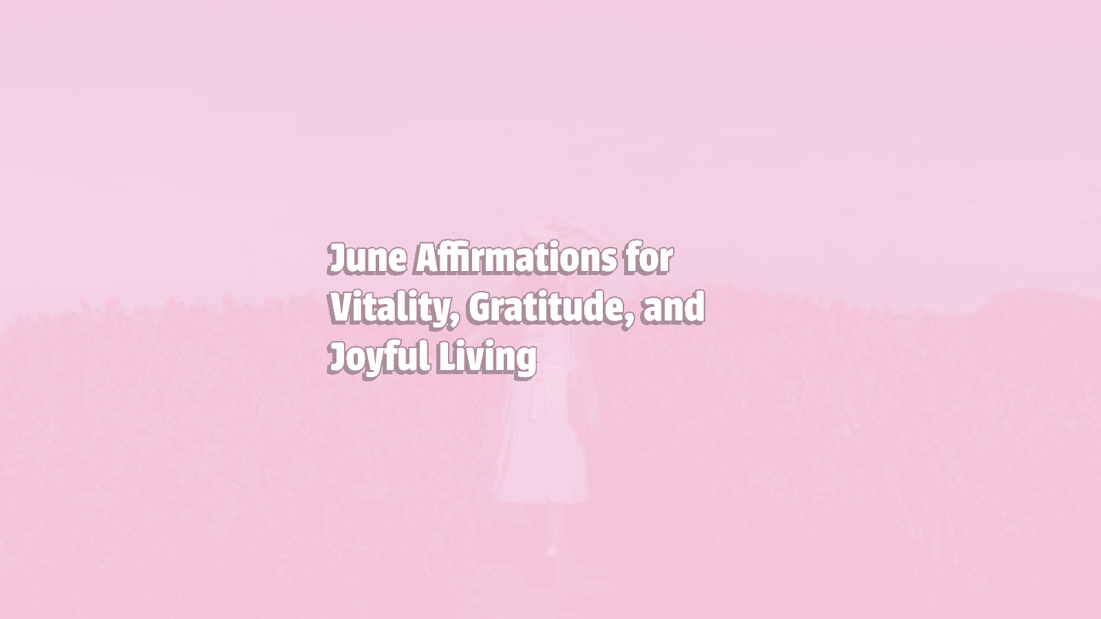 Image promoting June Affirmations for Vitality, Gratitude, and Joyful Living
