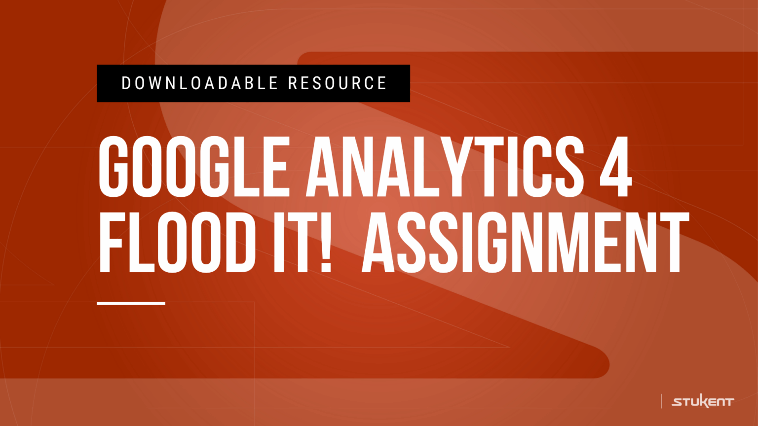 Downloadable assignmnent: GOOGLE ANALYTICS 4 FLOOD IT! ASSIGNMENT