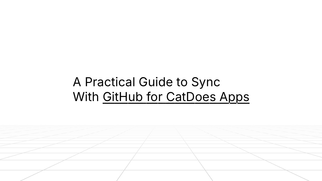 Title slide on a white background with subtle grid lines at the bottom, displaying the text ‘A Practical Guide to Sync With GitHub for CatDoes Apps,’ with ‘GitHub for CatDoes Apps’ underlined.