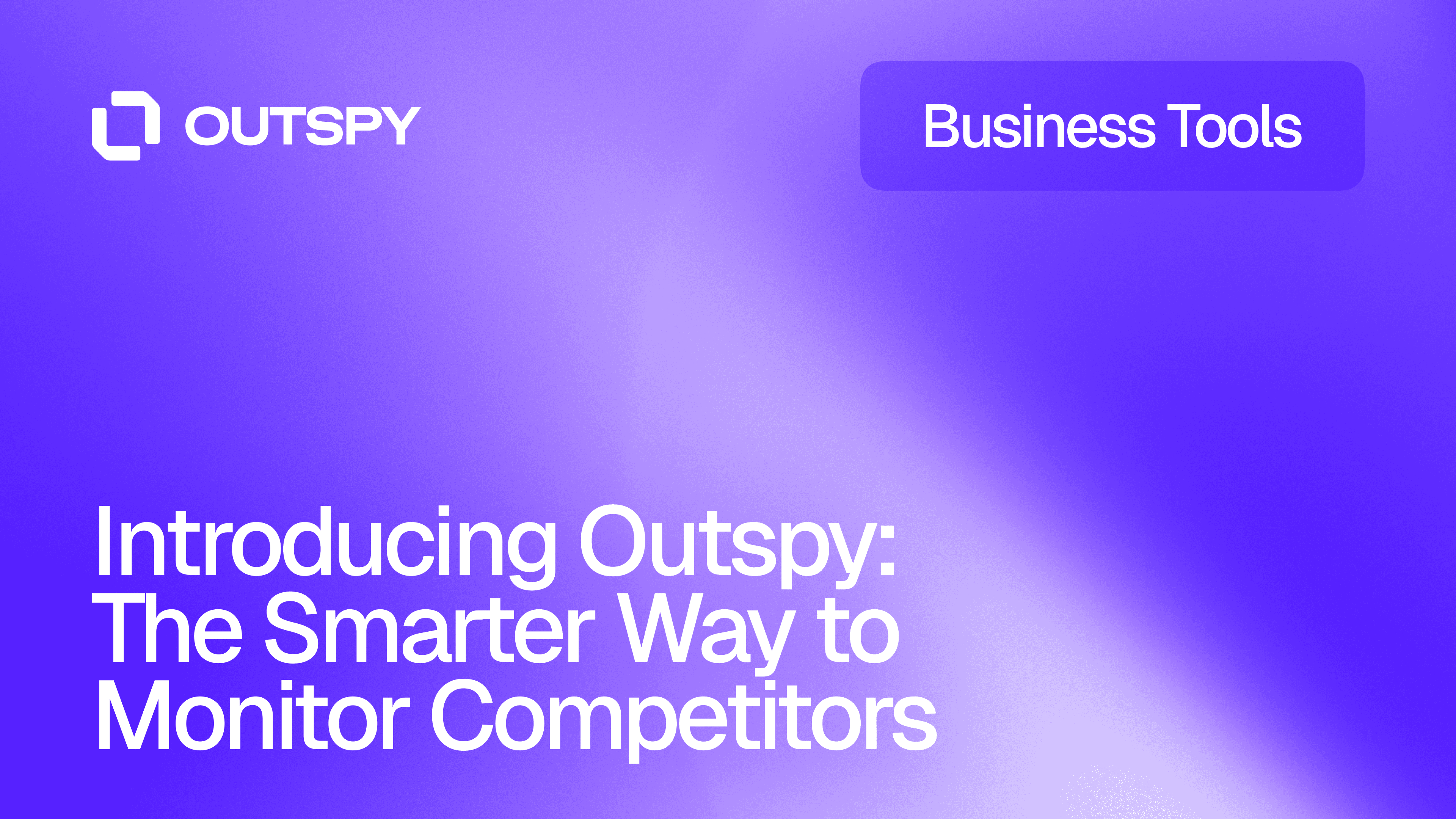 Purple gradient background with the Outspy logo and text: 'Introducing Outspy: The Smarter Way to Monitor Competitors.' A 'Business Tools' button is at the top right.