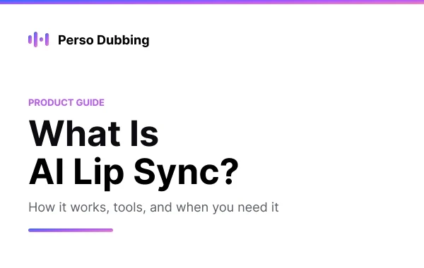 What Is AI Lip Sync? — Perso Dubbing Product Guide