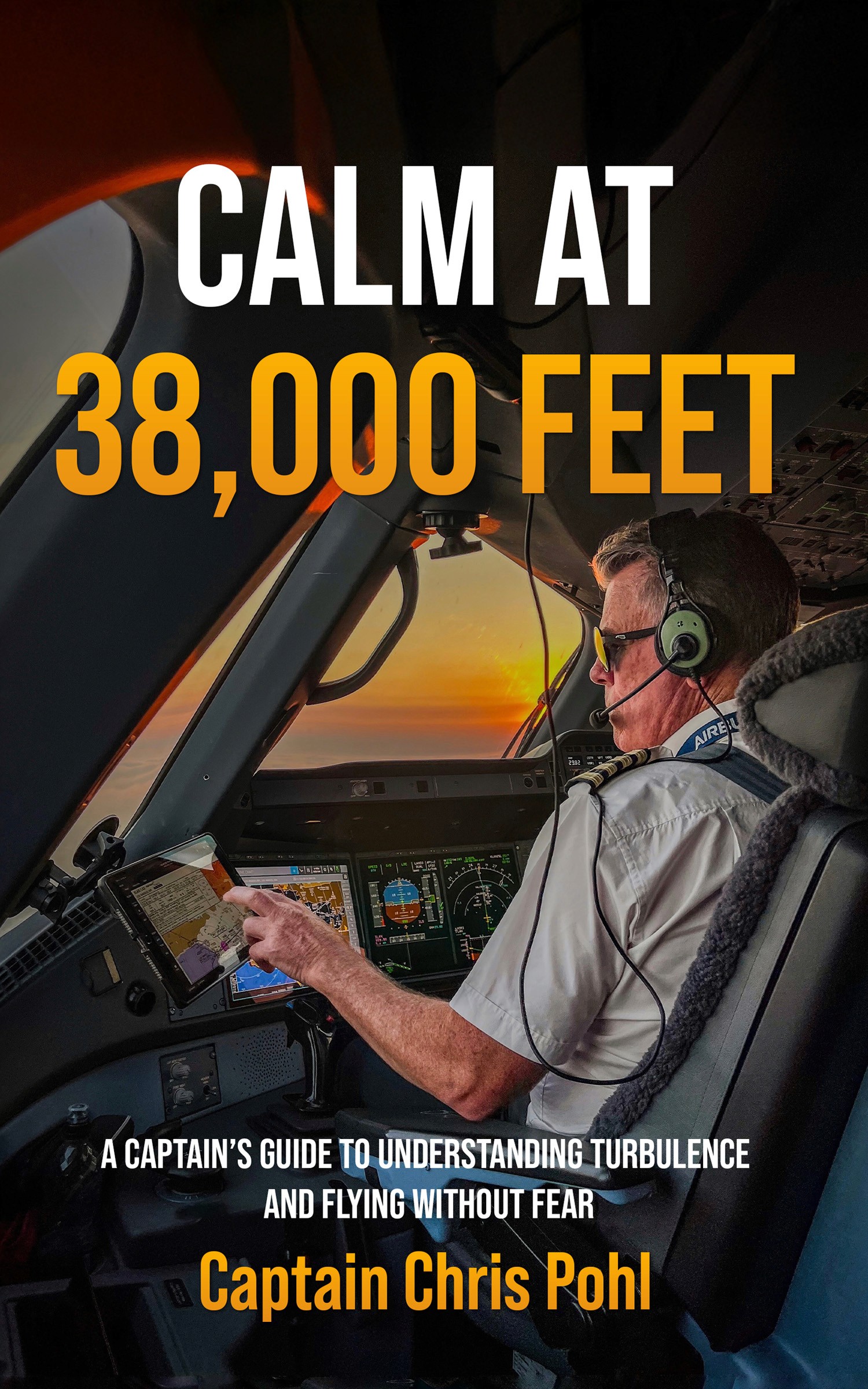 Book cover of “Calm at 38,000 Feet” by Captain Chris Pohl showing a pilot inside an aircraft cockpit at sunset.