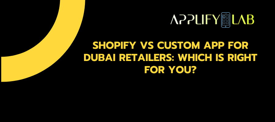 Shopify vs Custom App for Dubai Retailers: Which Is Right for You?