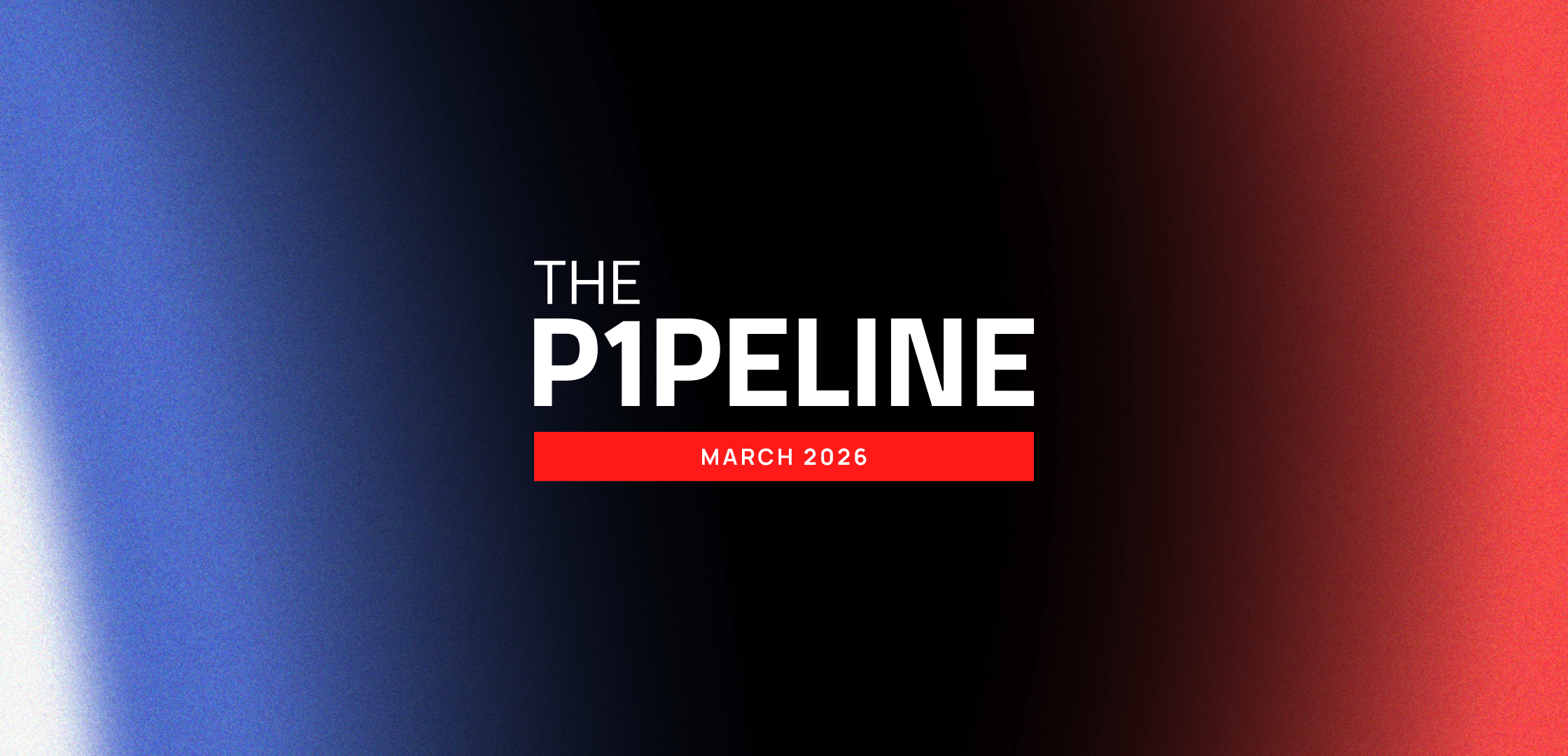 P1 Pipeline March