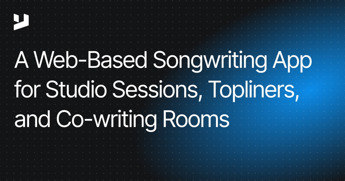 A Web-Based Songwriting App for Studio Sessions, Topliners, and Co-writing Rooms