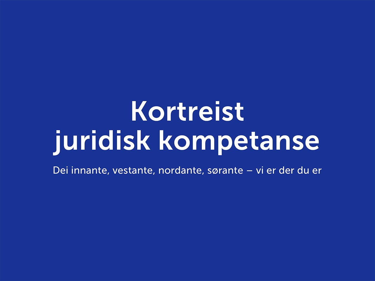 Budskap/slagord for kampanjen – kortreist juridisk kompetanse. Dei innante, vestante, nordante, sørante – vi er der du er.