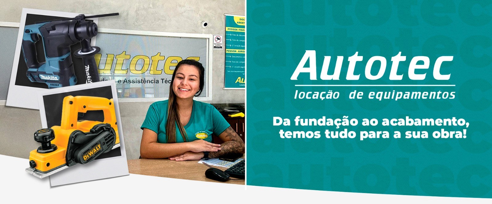 Banner com foto da recepcionista, ferramentas, logo da Autotec e a frase: Da fundação ao acabamento. Temos tudo para a sua obra.