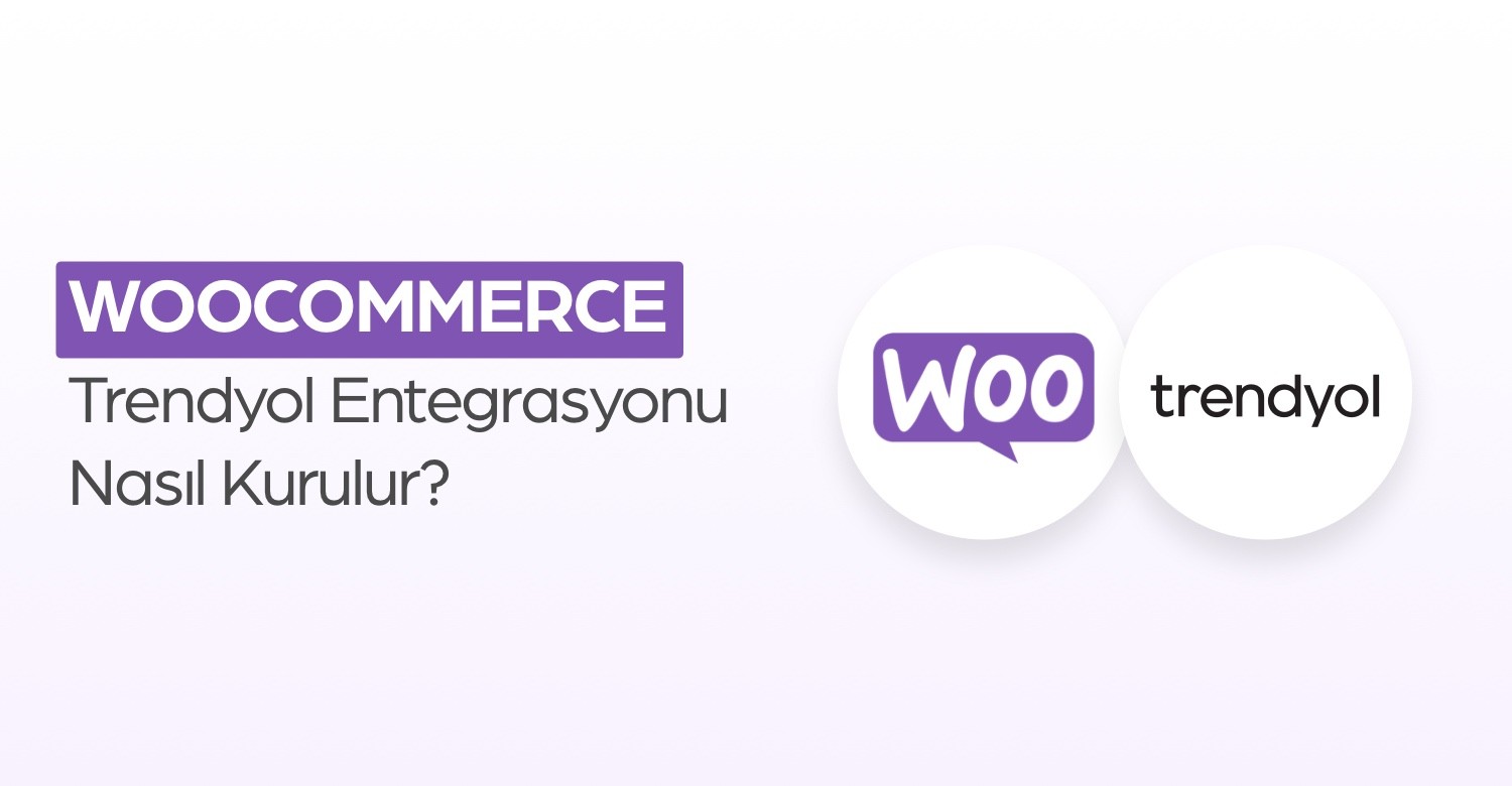 WooCommerce Trendyol Entegrasyonu Nasıl Kurulur?
