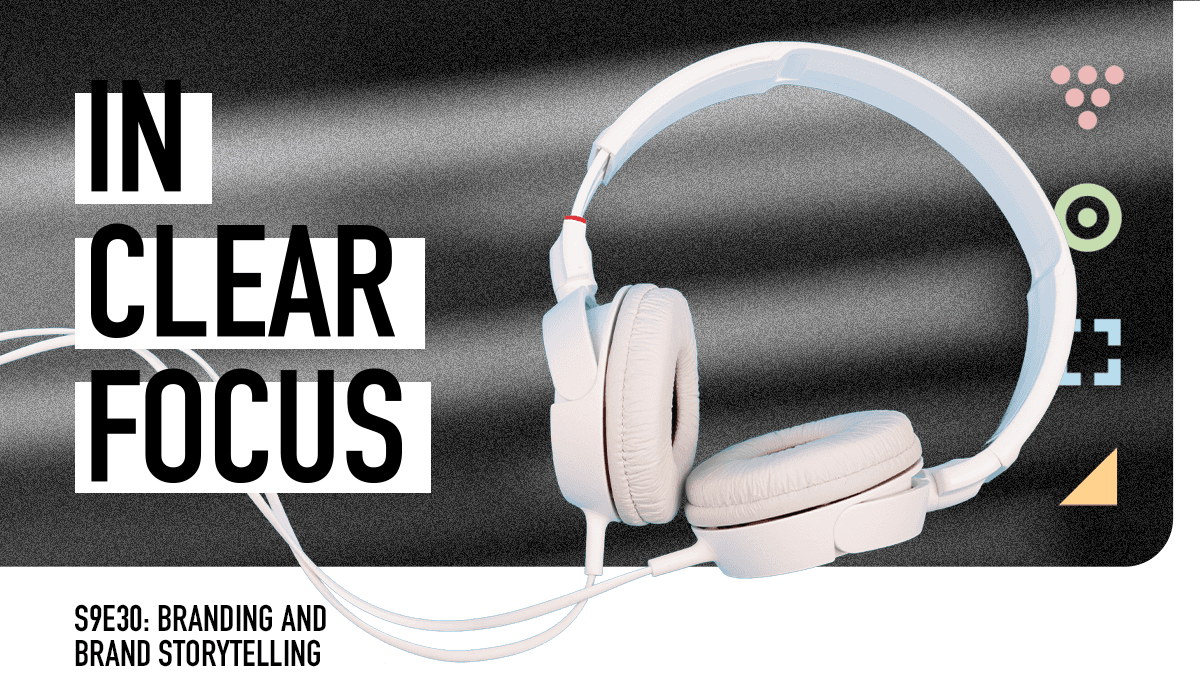 Podcast cover art for In Clear Focus episode Branding and Brand Storytellings