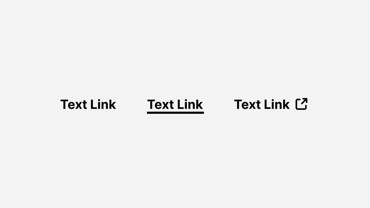 Three variations of a text link displayed in a row. The first link is styled as bold text. The second link is bold with an underline, indicating a standard hyperlink style. The third link is bold with an external link icon, signifying that it leads to an external website or resource. The design showcases different visual treatments for text links in user interfaces.