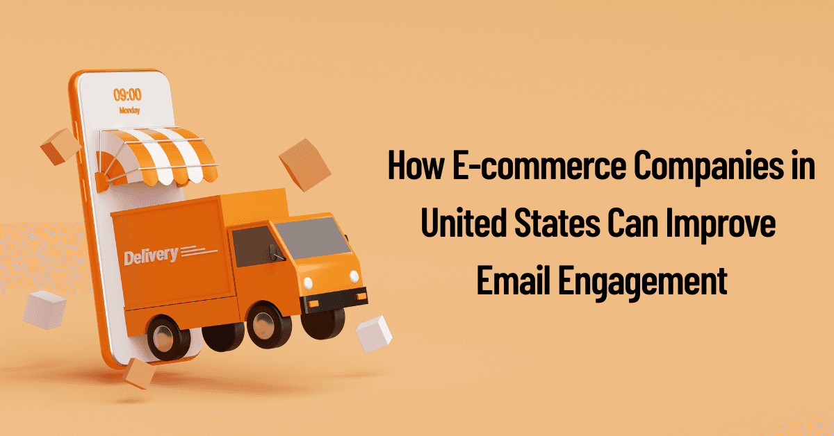 How E-commerce Companies in United States Can Improve Email Engagement
