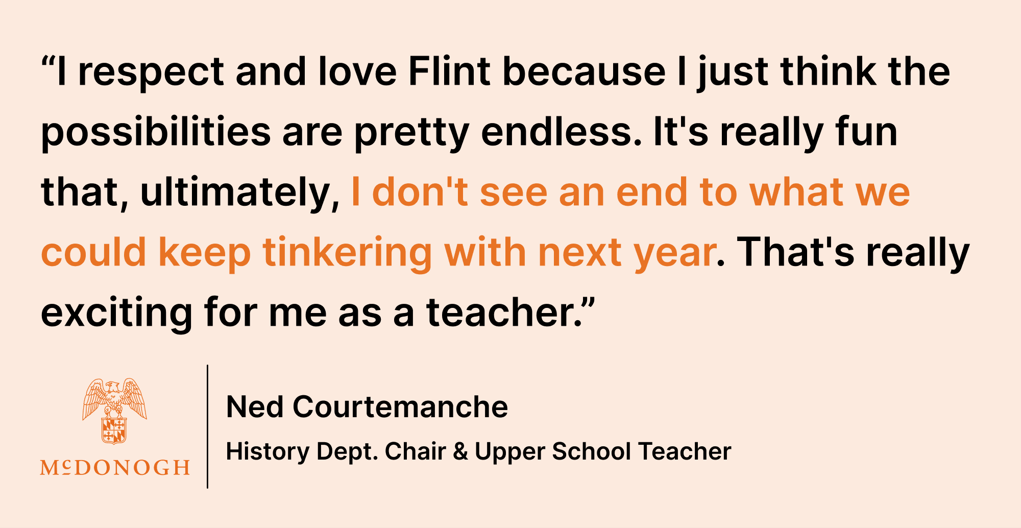 Pull quote saying: “I respect and love Flint because I just think the possibilities are pretty endless. It's really fun that, ultimately, I don't see an end to what we could keep tinkering with next year. That's really exciting for me as a teacher.”