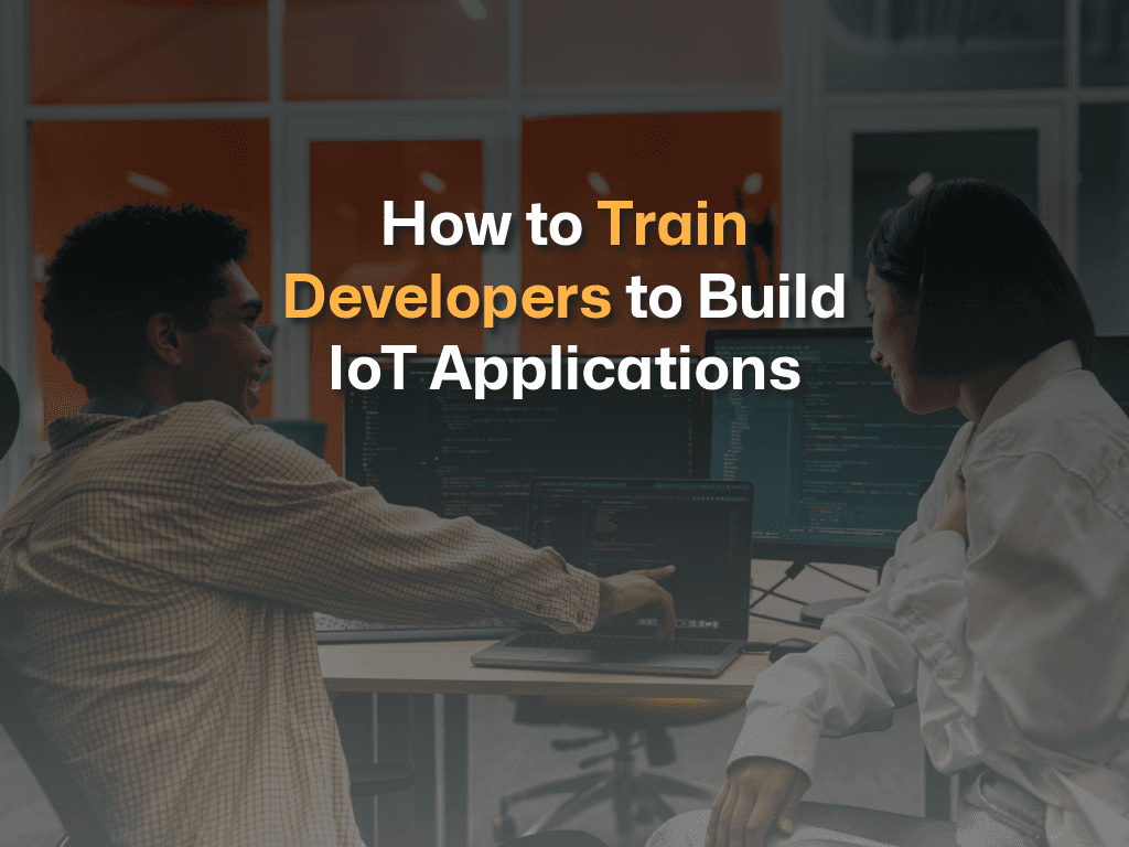How to train Developers to build IoT Applications