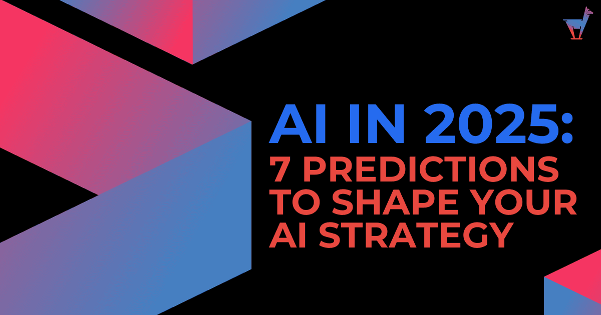 AI in 2025: 7 Predictions to Shape Your AI Strategy