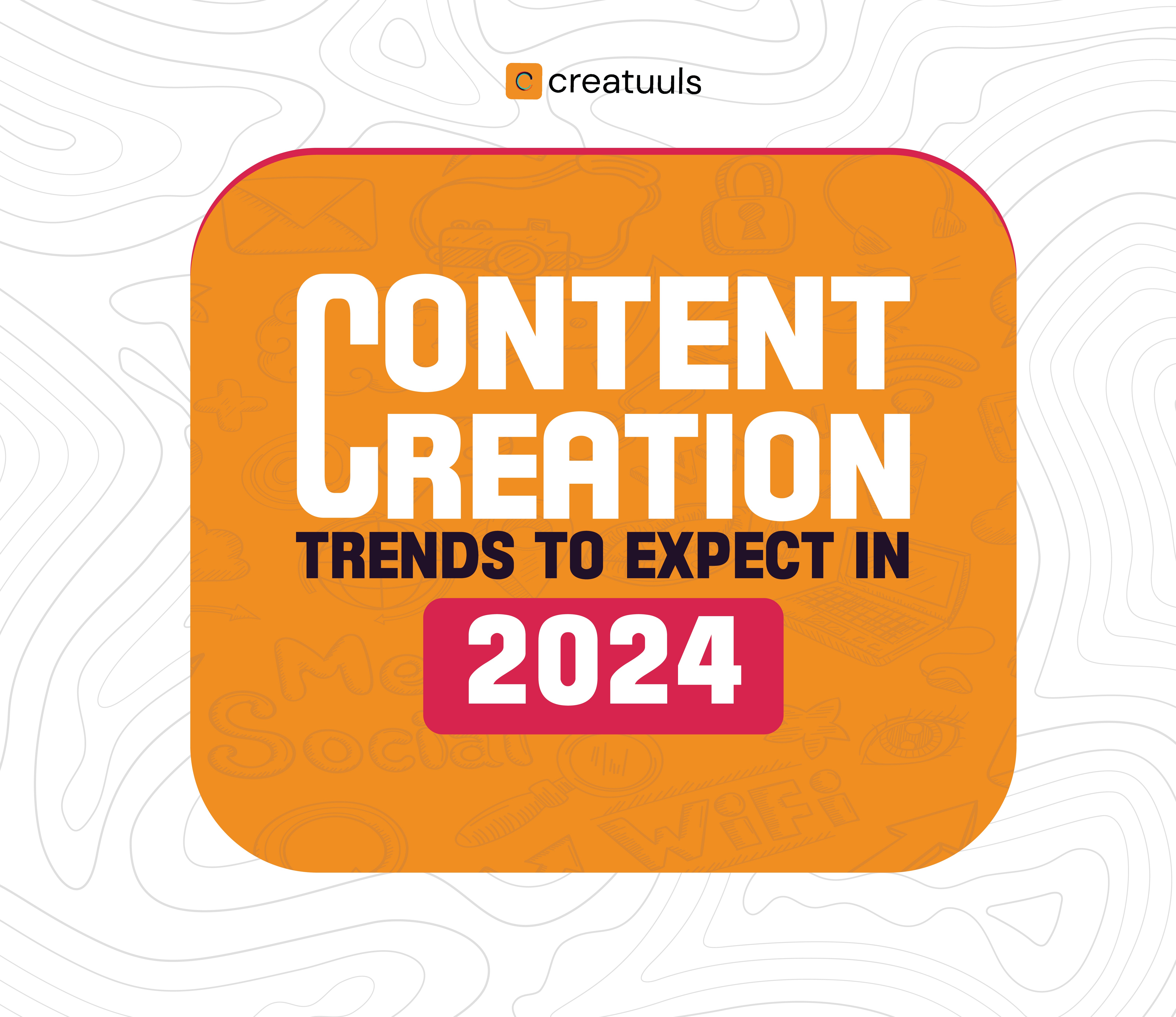 Content creation trends to expect in 2024