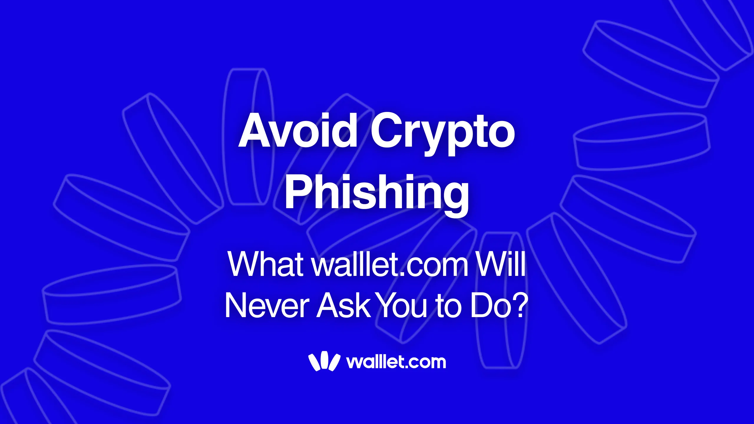 How to Avoid Crypto Phishing: What walllet.com Will Never Ask You to Do