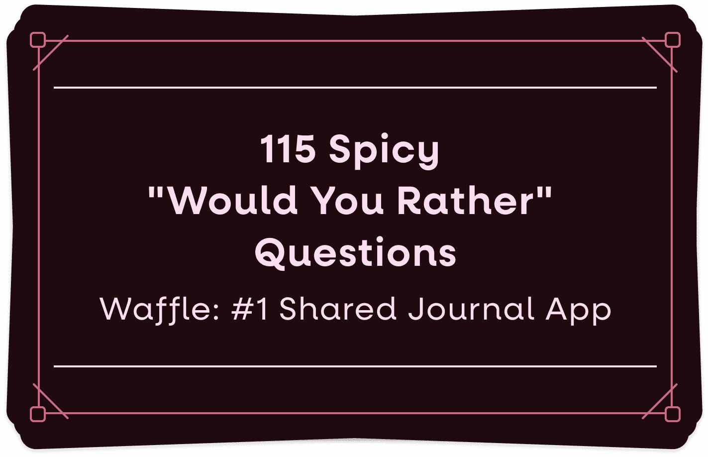 115 Spicy "Would You Rather" Questions to Heat Up Your Game Night