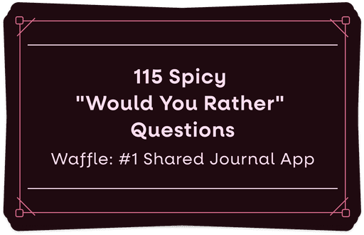 115 Spicy "Would You Rather" Questions to Heat Up Your Game Night