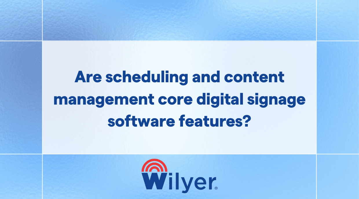 Are scheduling and content management core digital signage software features?