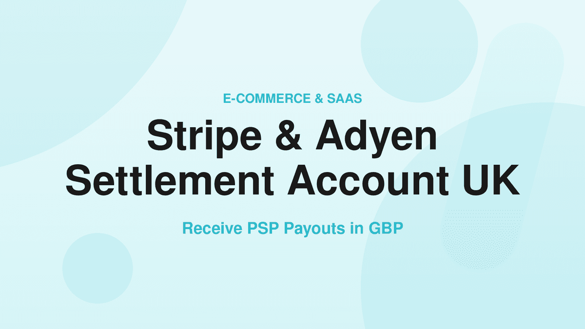 PSP Settlement Account UK: Stripe and Adyen Payouts in GBP
