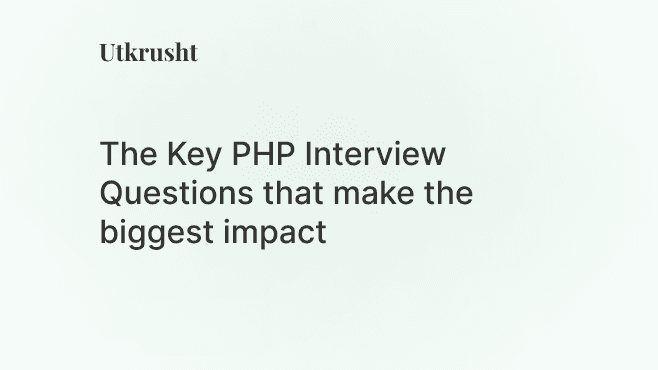 The Key PHP Interview Questions that makes the biggest impact in hiring