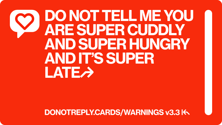 DO NOT TELL ME YOU ARE SUPER CUDDLY AND SUPER HUNGRY AND IT’S SUPER LATE↱