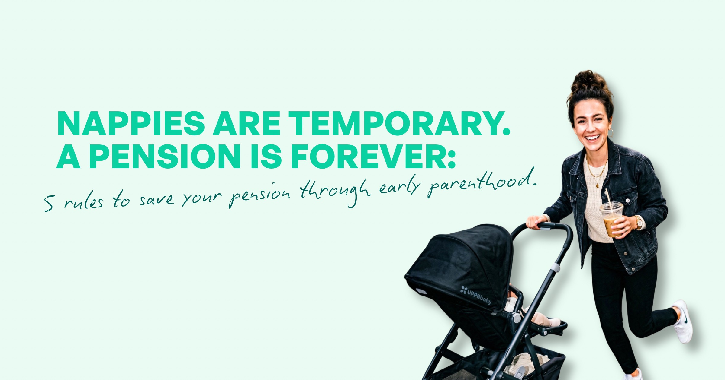 Title image with picture of woman with pram. Title is 'Nappies are Temporary. A pensions is forever. 5 rules to save your pension through early parenthood'