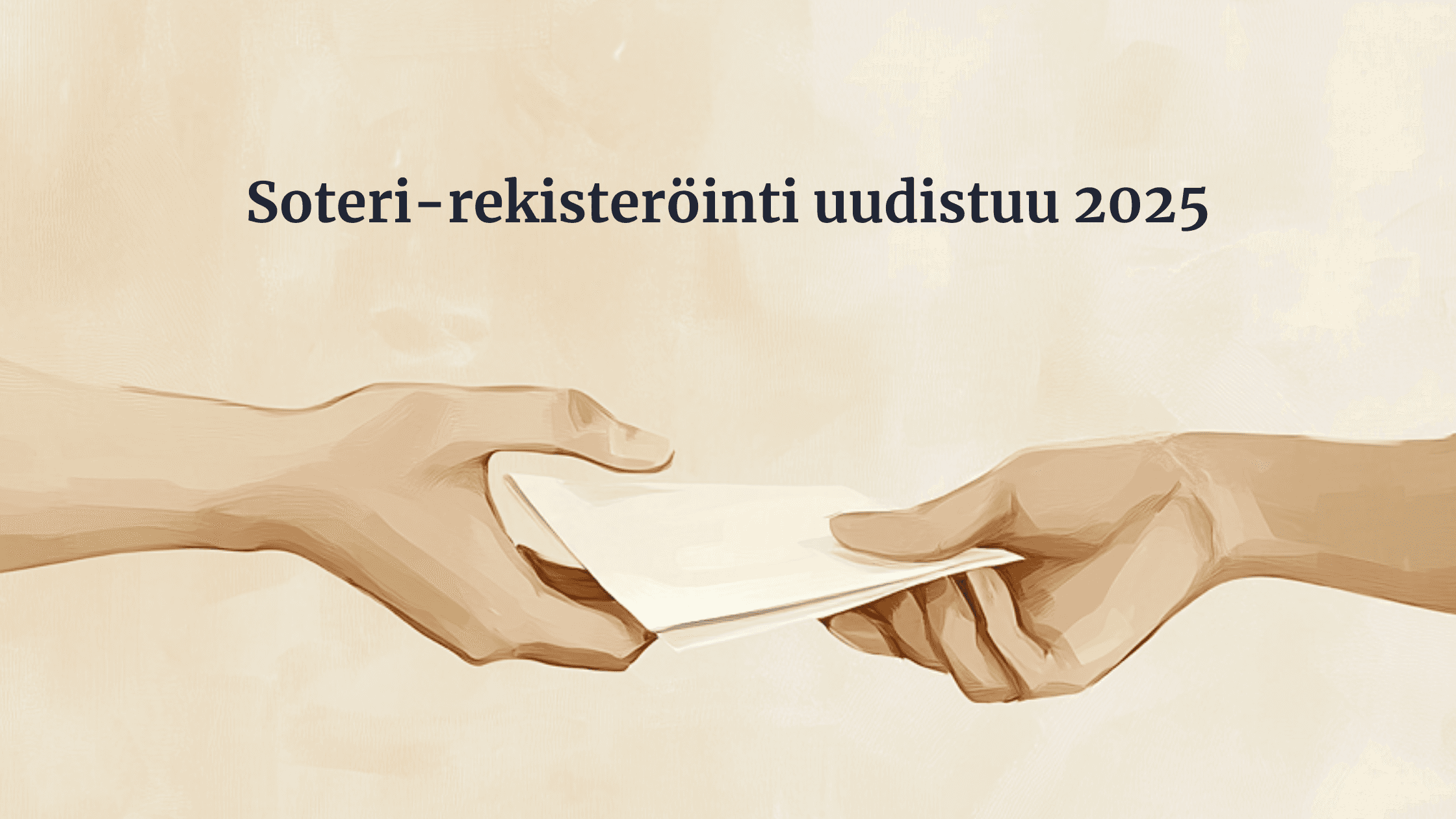 Two hands passing a document, illustrated in minimalist style with beige tones. Text reads 'Soteri-rekisteröinti uudistuu 2025
