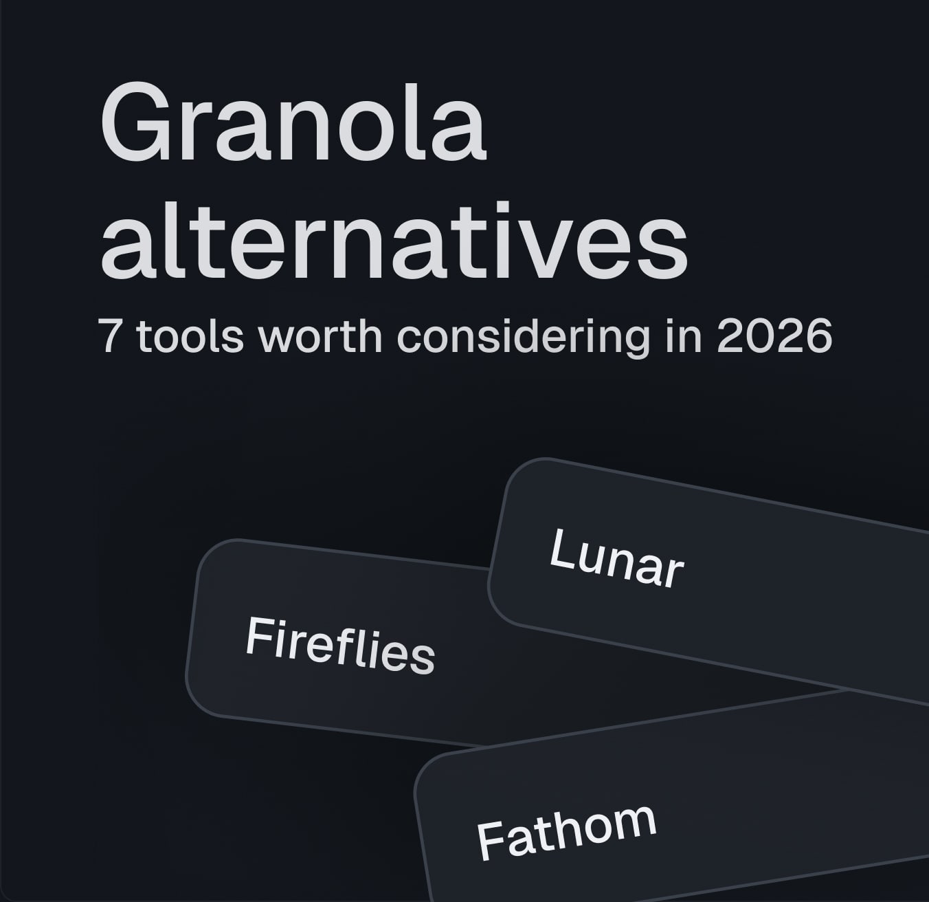 Granola alternatives in 2026 – Lunar, Fireflies and Fathom compared