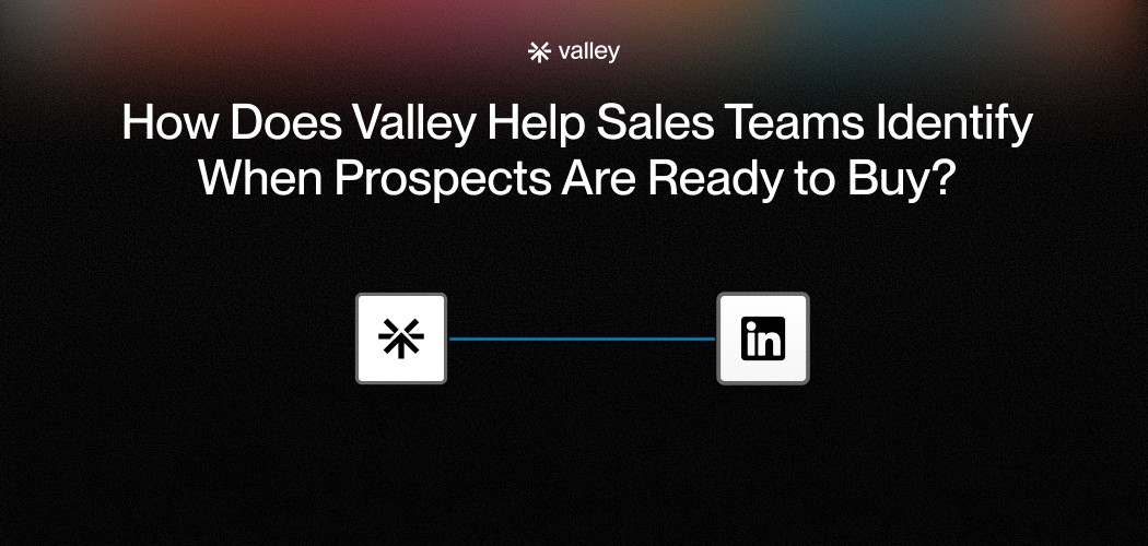 How Does Valley Help Sales Teams Identify When Prospects Are Ready to Buy?