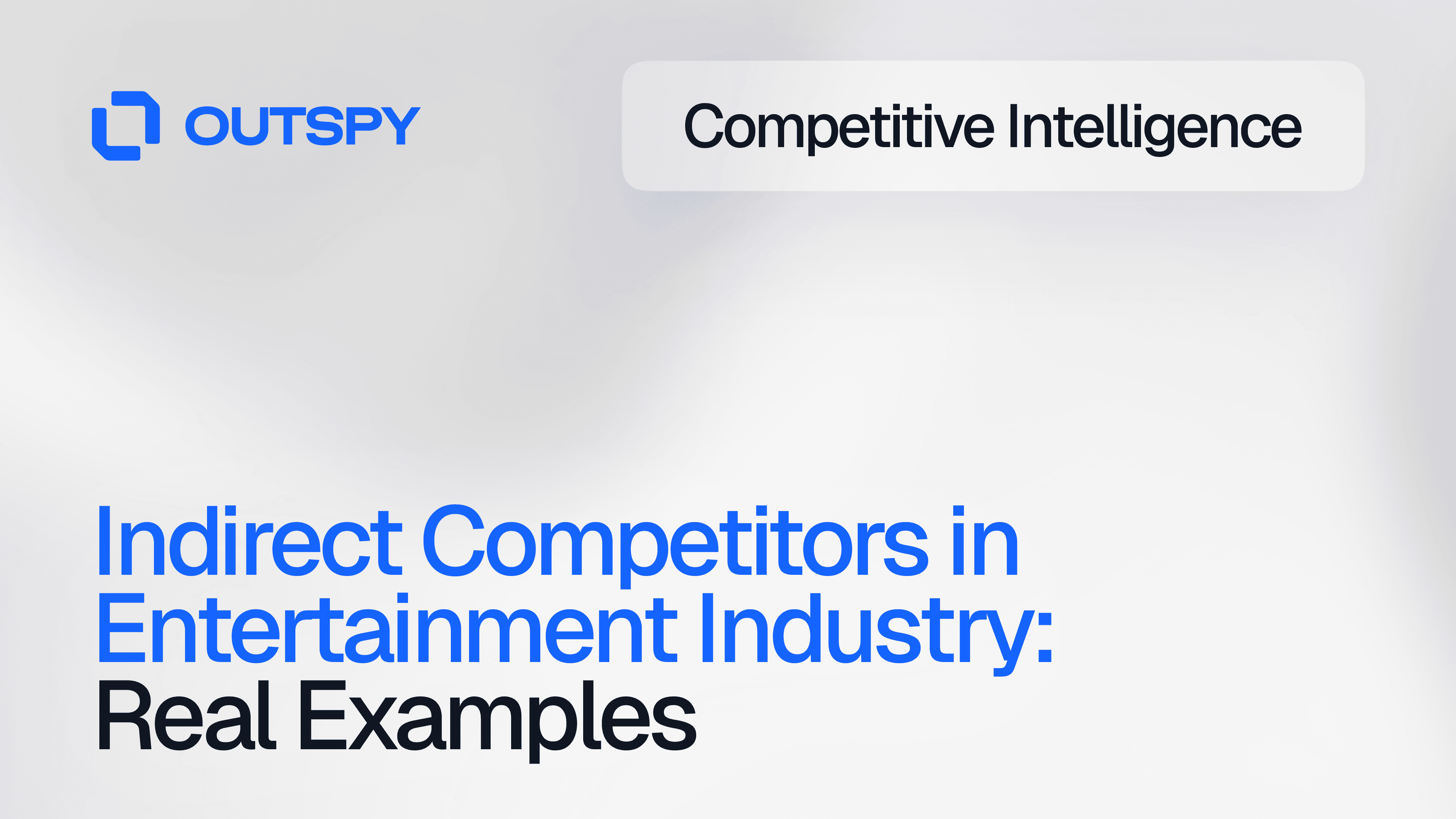 Text: "Indirect Competitors in Entertainment Industry: Real Examples" with "Competitive Intelligence" and "Outspy" logos, on a gray background.