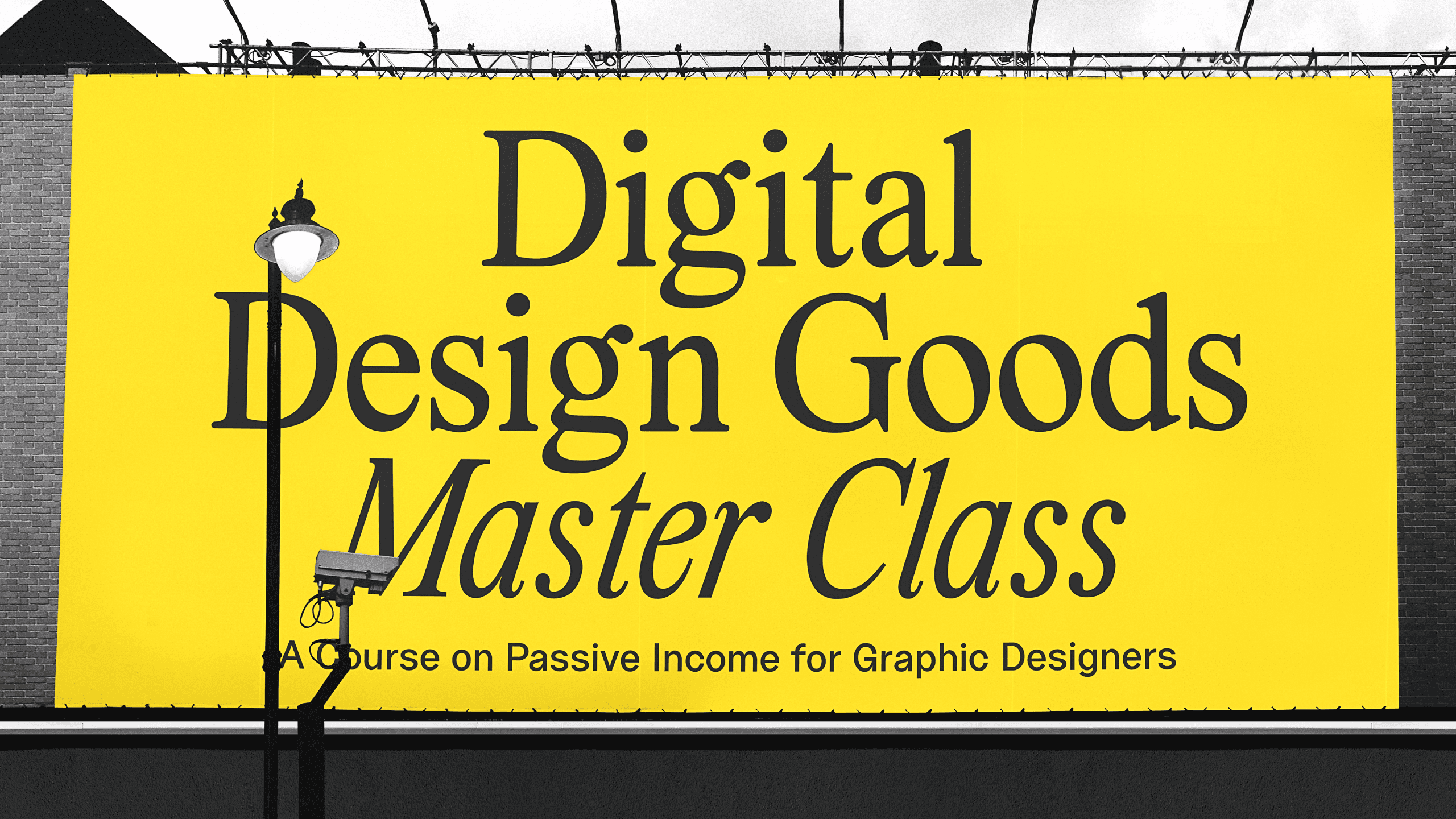 A large yellow banner displays the words "Digital Design Goods Master Class" in black text. Below the banner, a smaller text reads "A Course on Passive Income for Graphic Designers." A black lamp post with a security camera is positioned to the left of the banner. The banner is mounted on a dark gray wall.