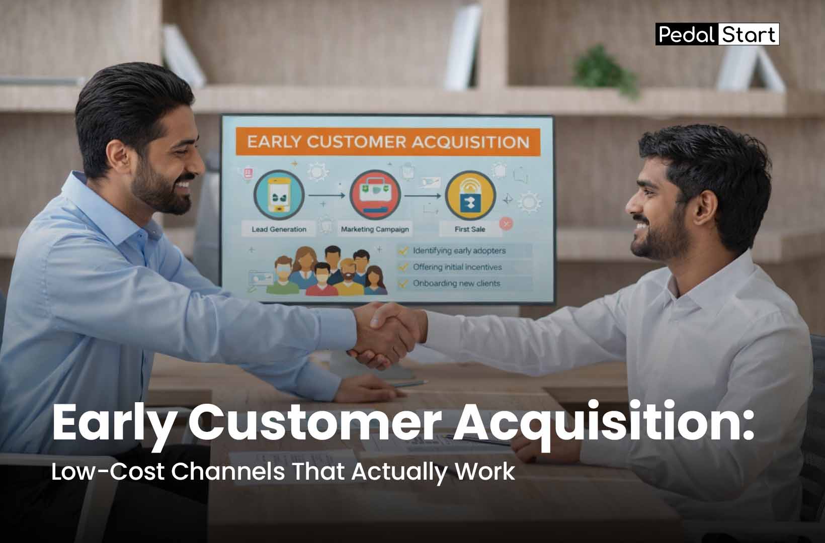 Early Customer Acquisition: Low-Cost Channels That Actually Work