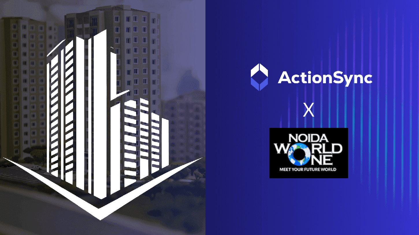 Noida World One x ActionSync: How This Real Estate Giant Uses AI For Seamless Collaboration