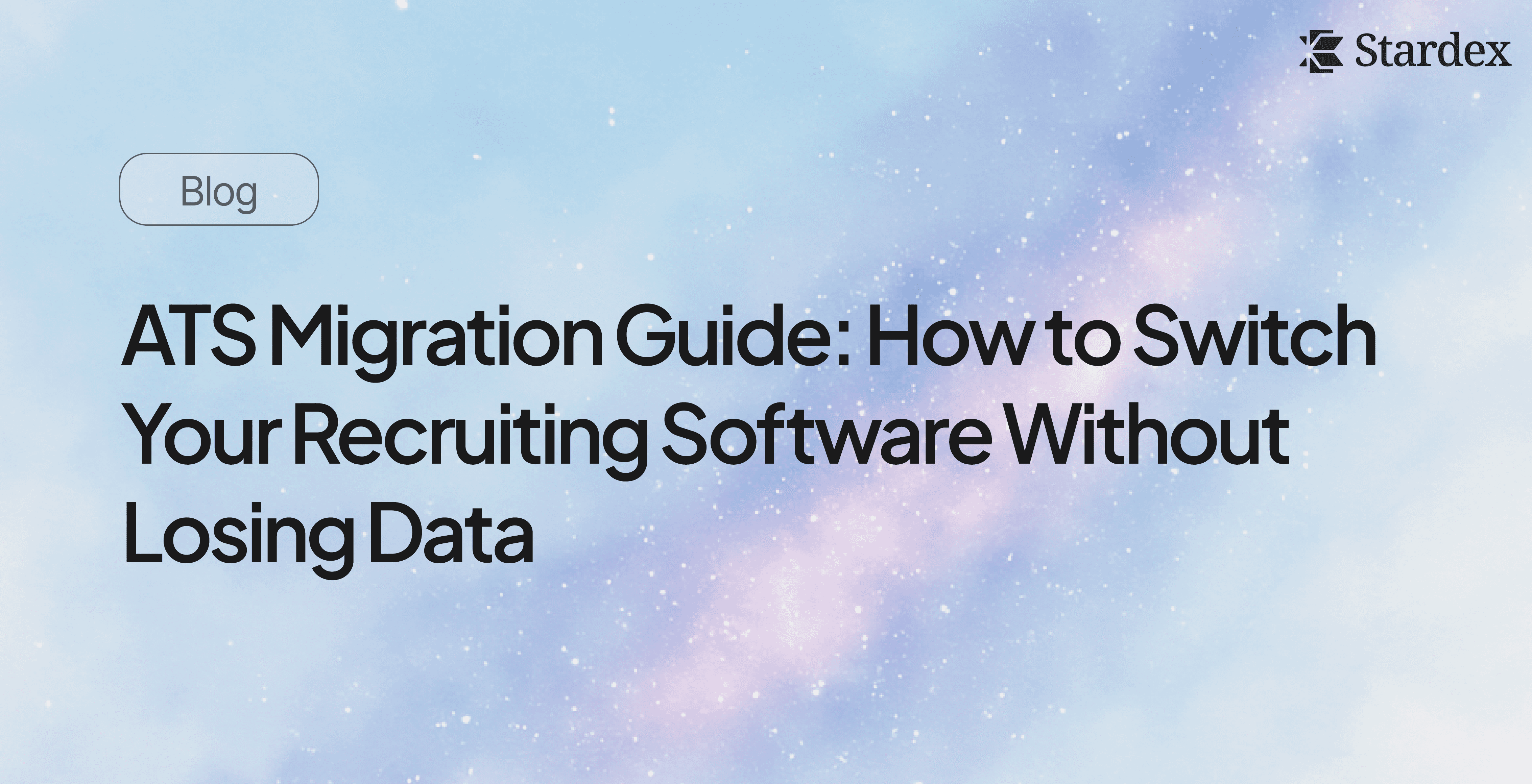 ATS Migration Guide: How to Switch Your Recruiting Software Without Losing Data | Stardex AI Blog