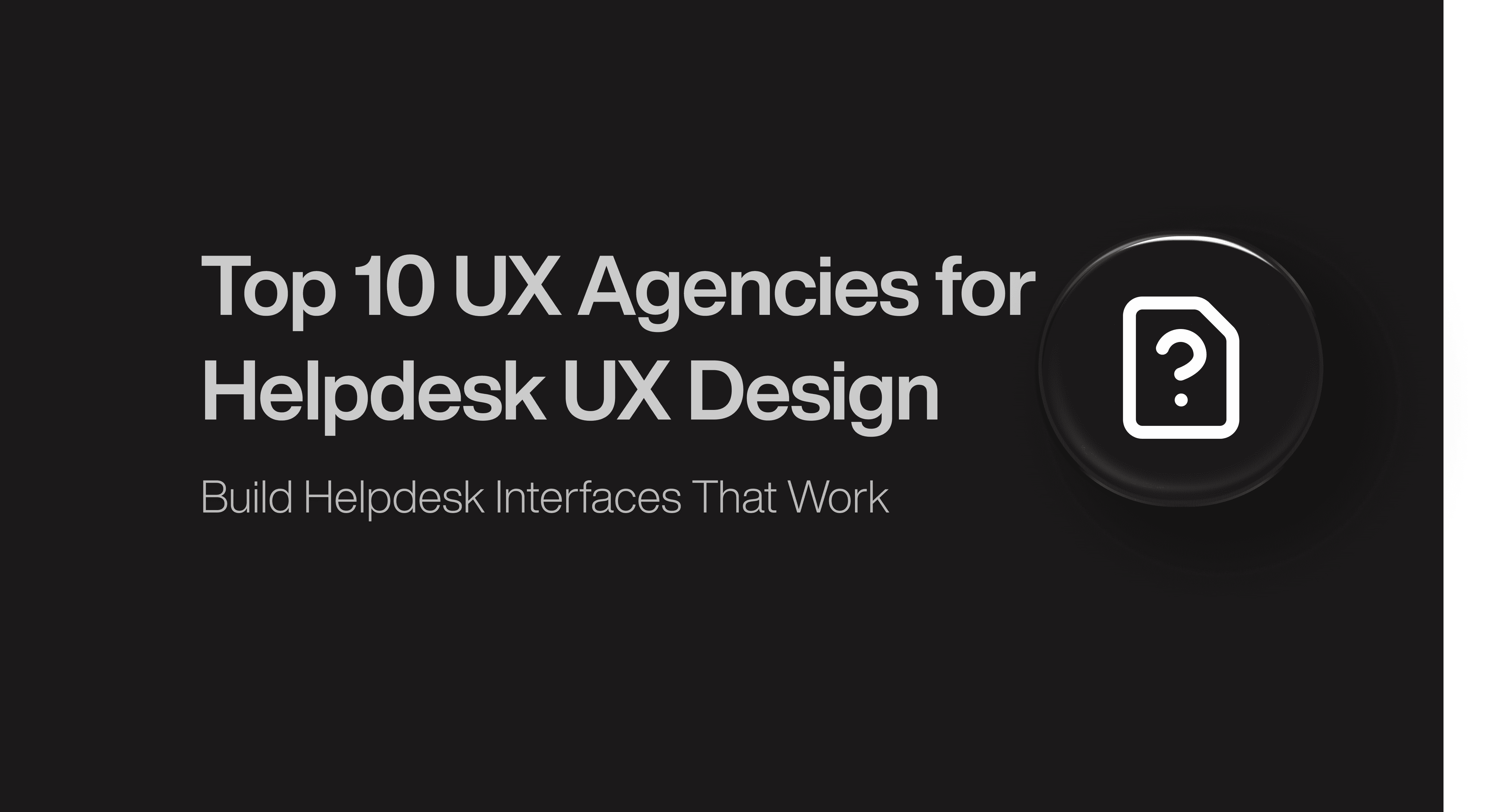 Top 10 UX Agencies for Helpdesk UX Design