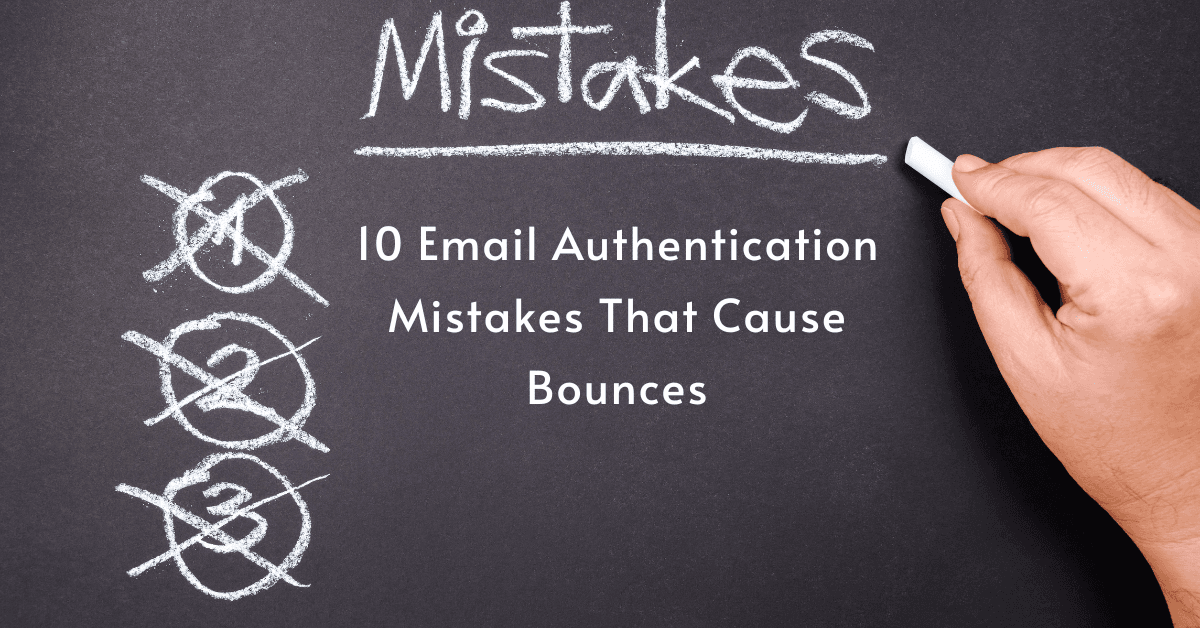 10 Email Authentication Mistakes That Cause Bounces