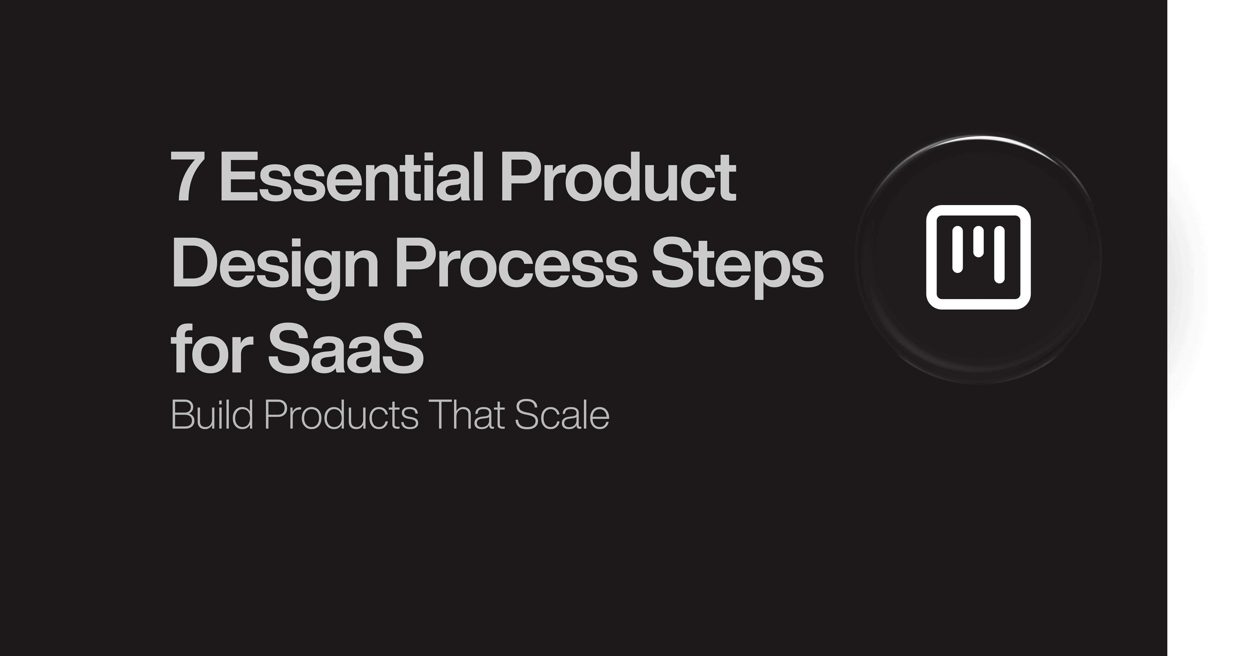 7 Essential Product  Design Process Steps  for SaaS