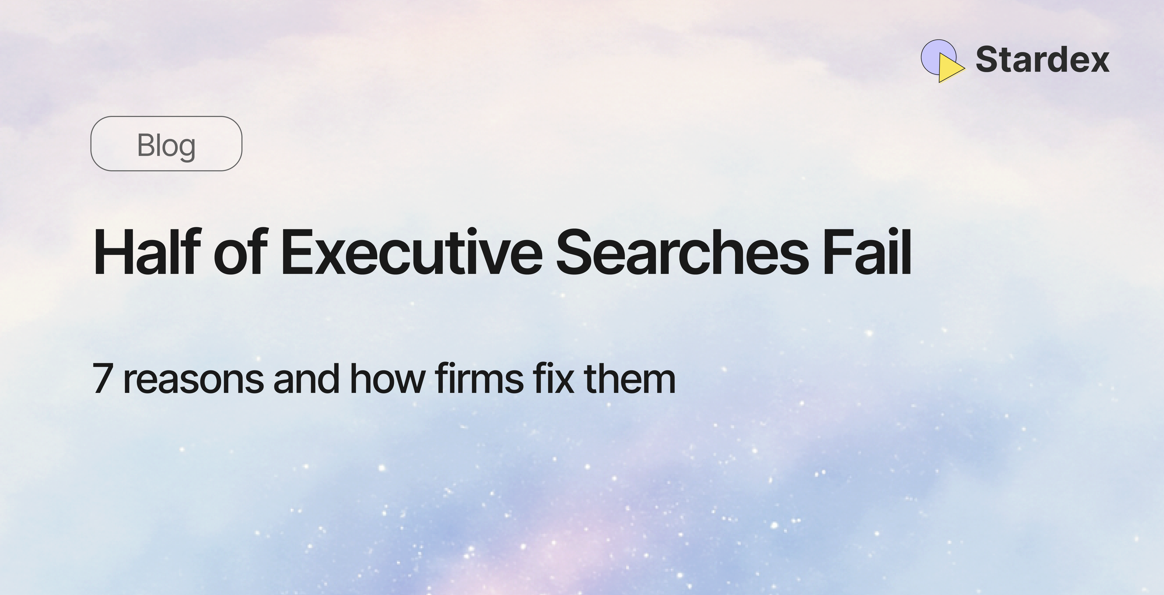 7 reasons why half of executive searches fail | Stardex AI blog 