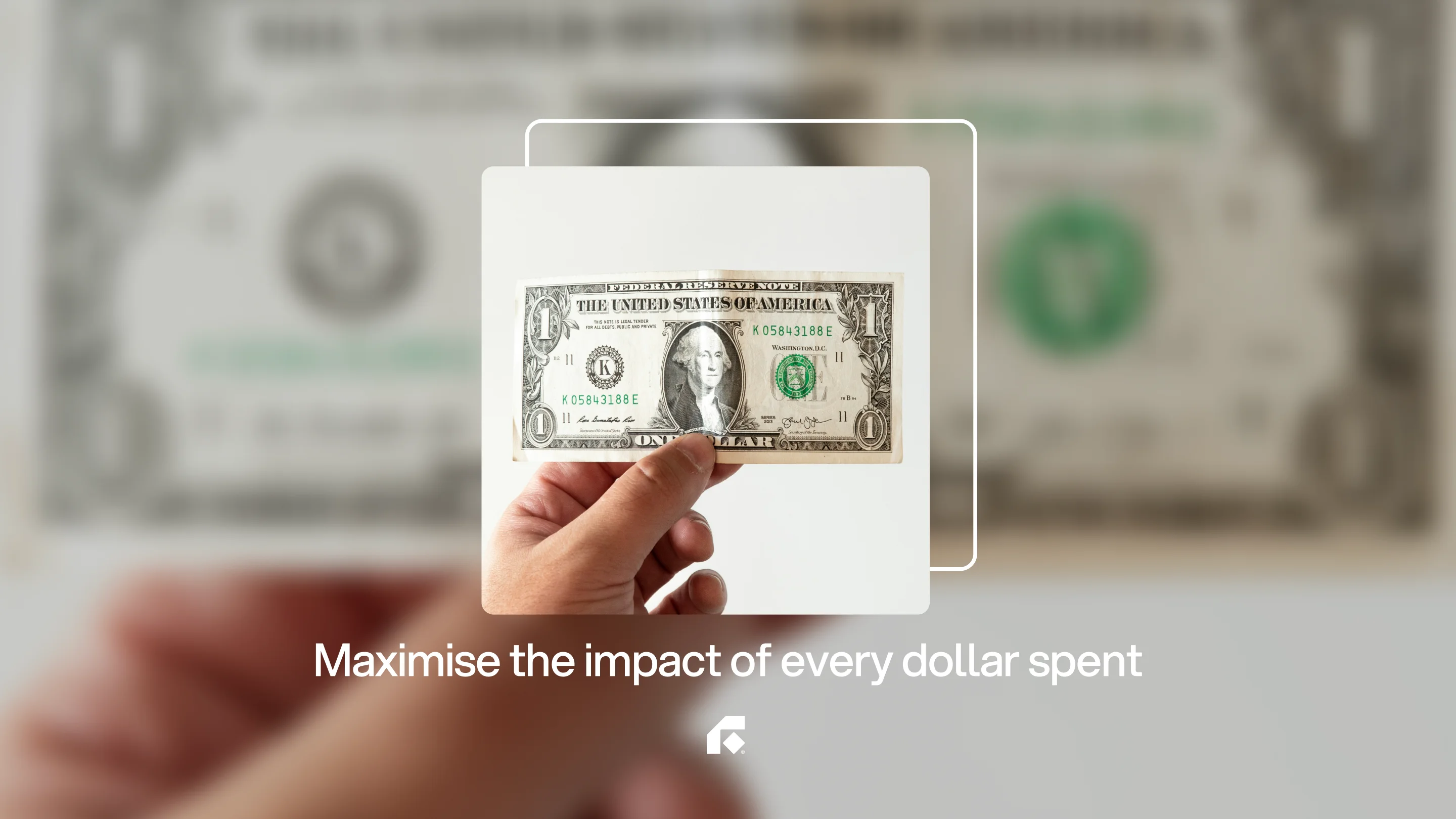 Maximise the impact of every dollar spent