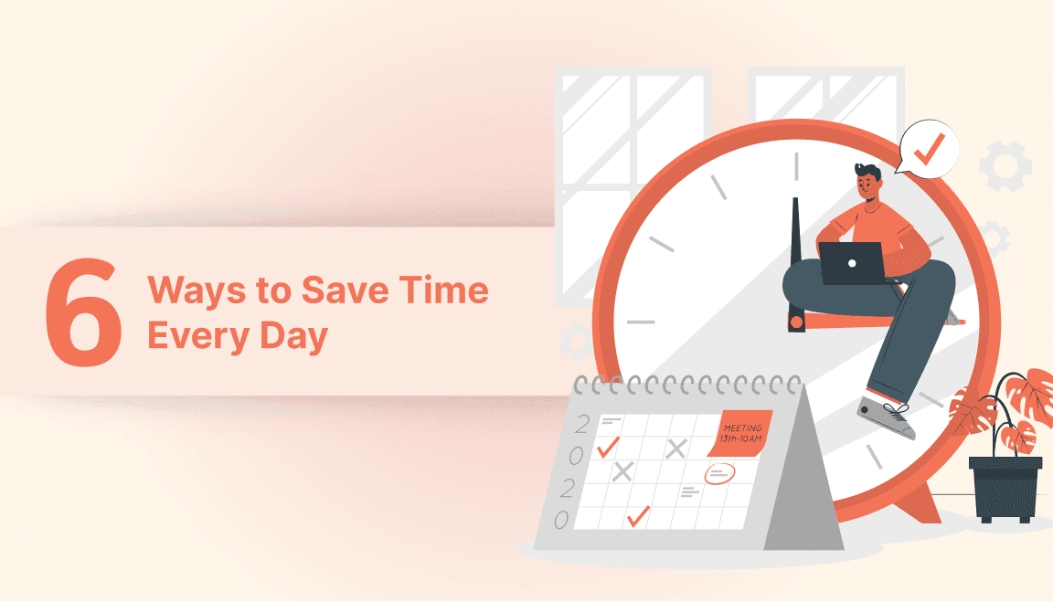 6 Ways to Free Up Time (Without Adding More Hours to Your Day)
