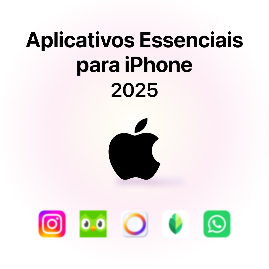 Aplicativos Essenciais para iPhone 2025
