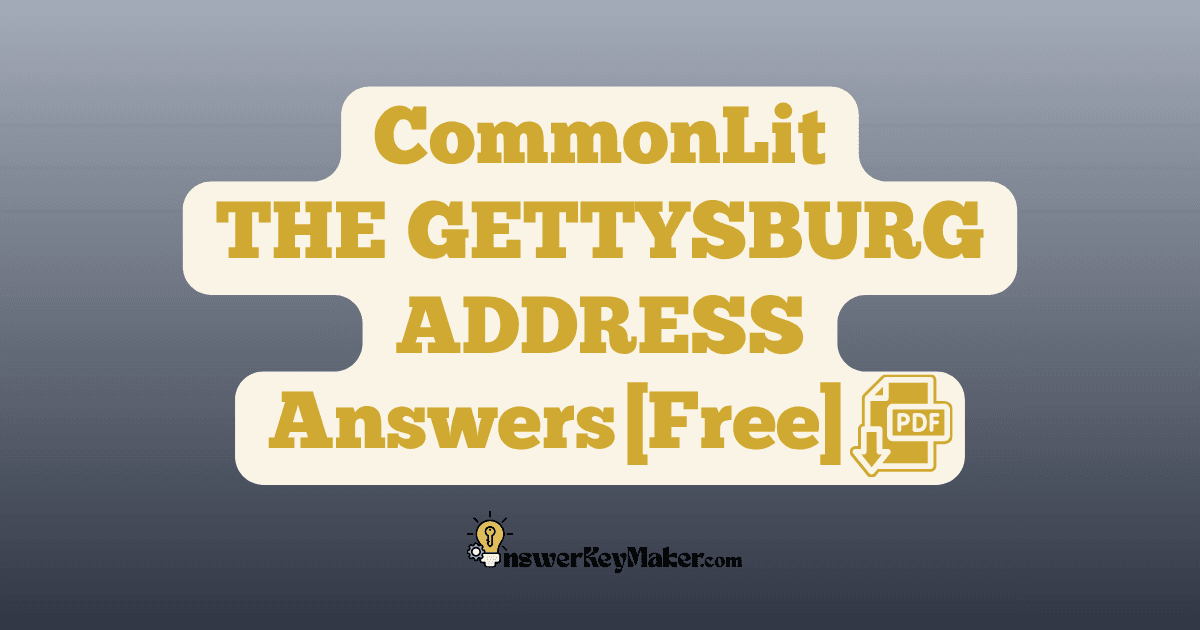 Download CommonLit THE GETTYSBURG ADDRESS answer key PDF free for students - includes complete answers for assessment & discussion questions.