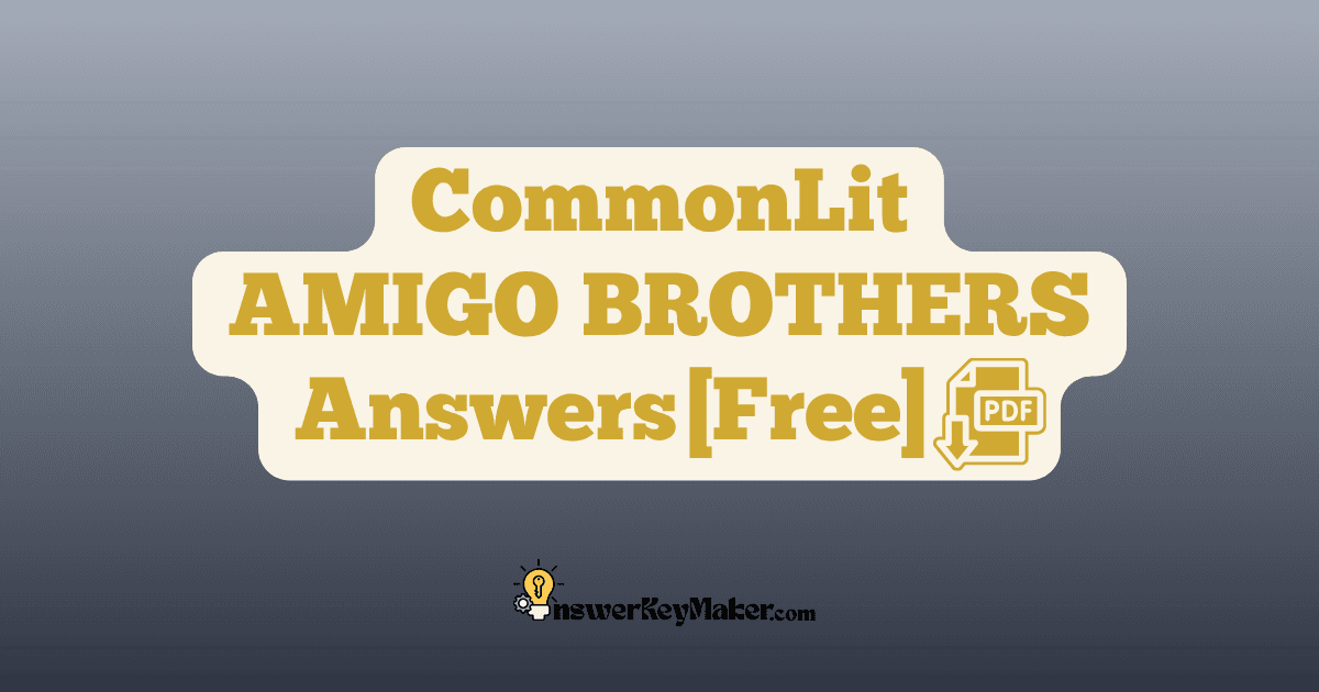 Download CommonLit AMIGO BROTHERS answer key PDF free for students - includes complete answers for text dependent & assessment questions.
