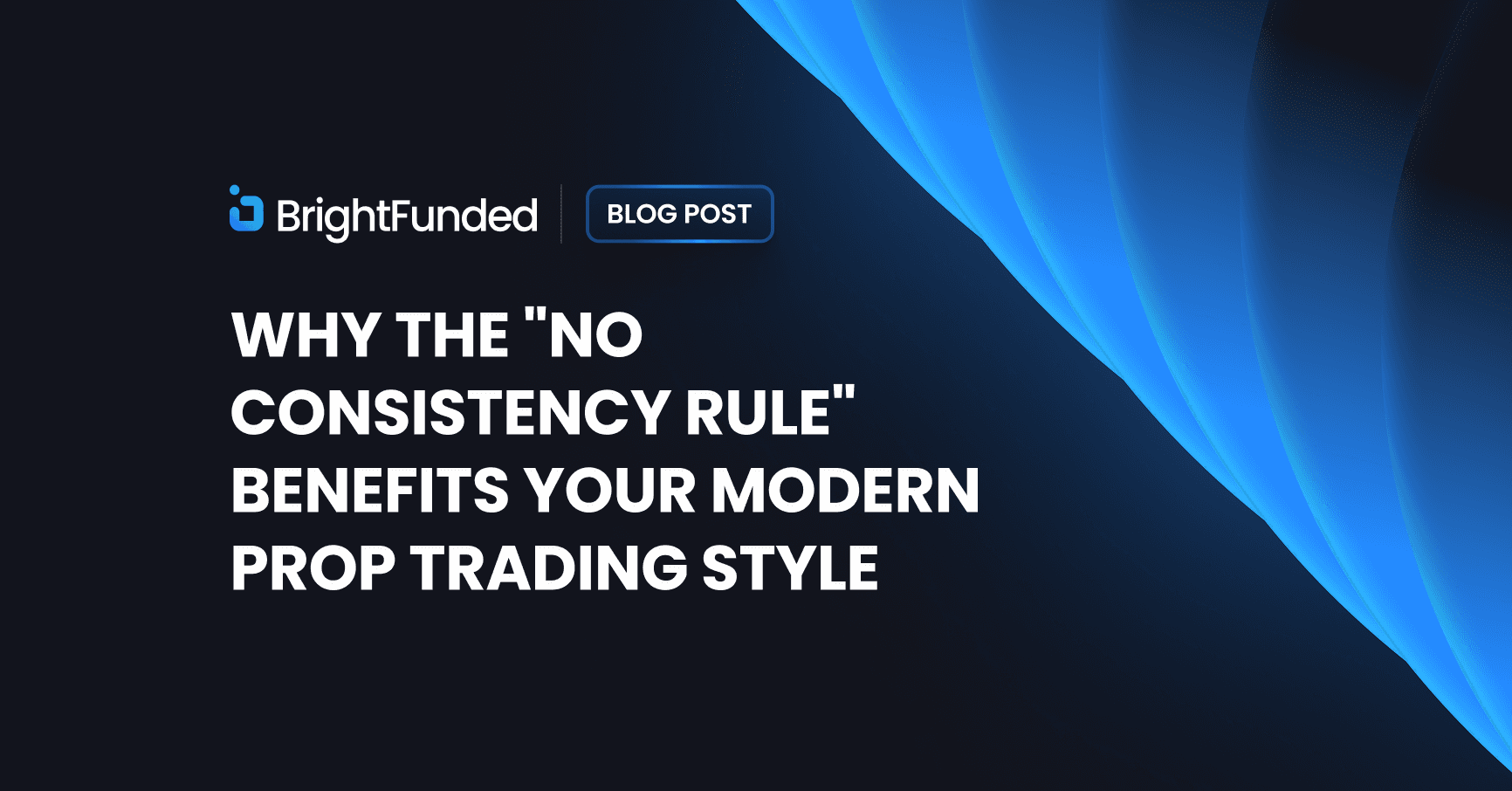 Why The "No Consistency Rule" Benefits Your Modern Prop Trading Style