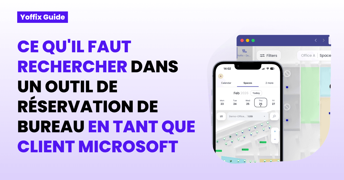 Guide Yoffix : ce qu'il faut rechercher dans un outil de réservation de bureau en tant que client Microsoft + l'interface mobile et bureau de Yoffix dans Microsoft Teams