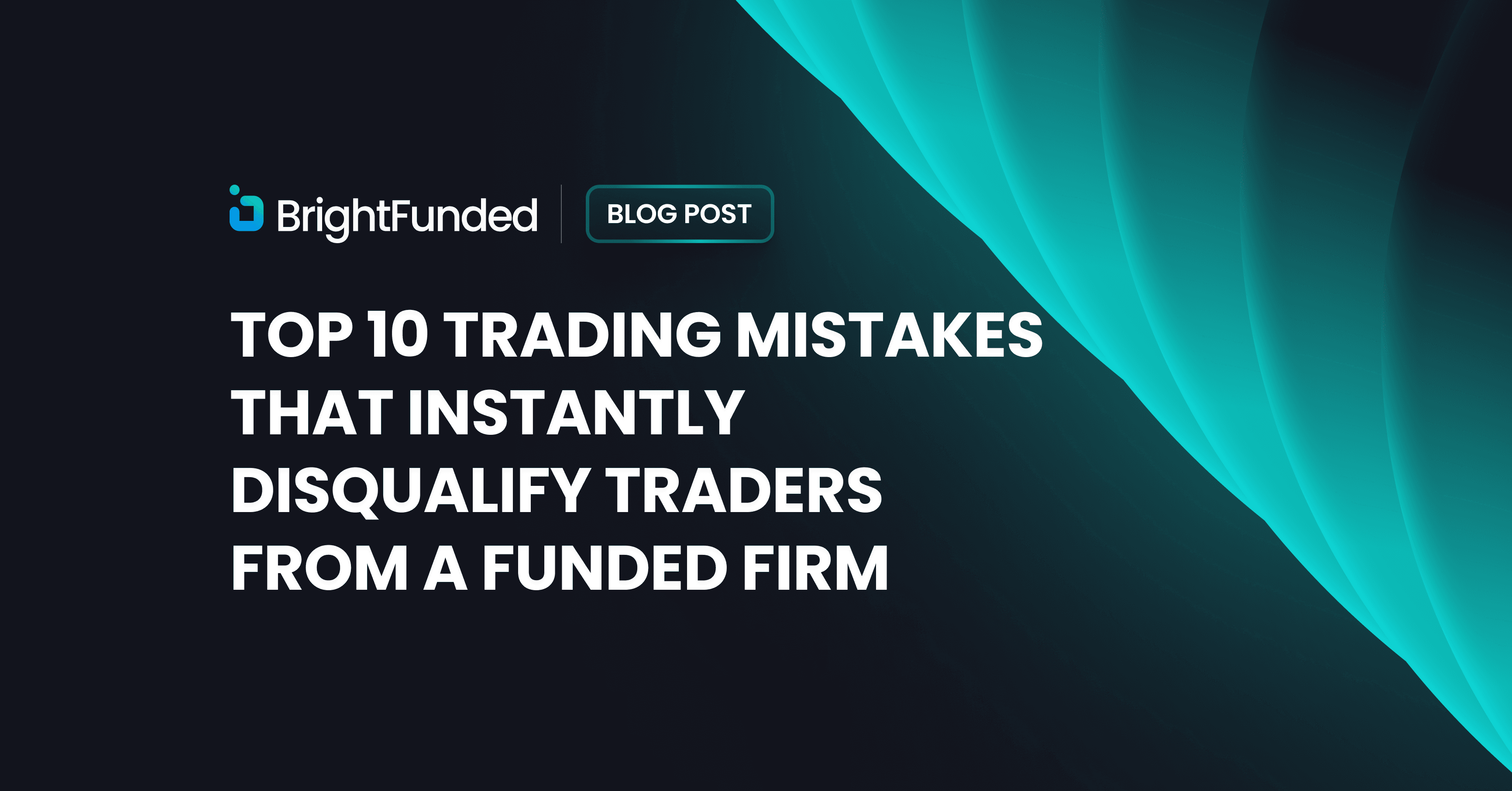 Top 10 Trading Mistakes That Instantly Disqualify Traders From a Funded Firm