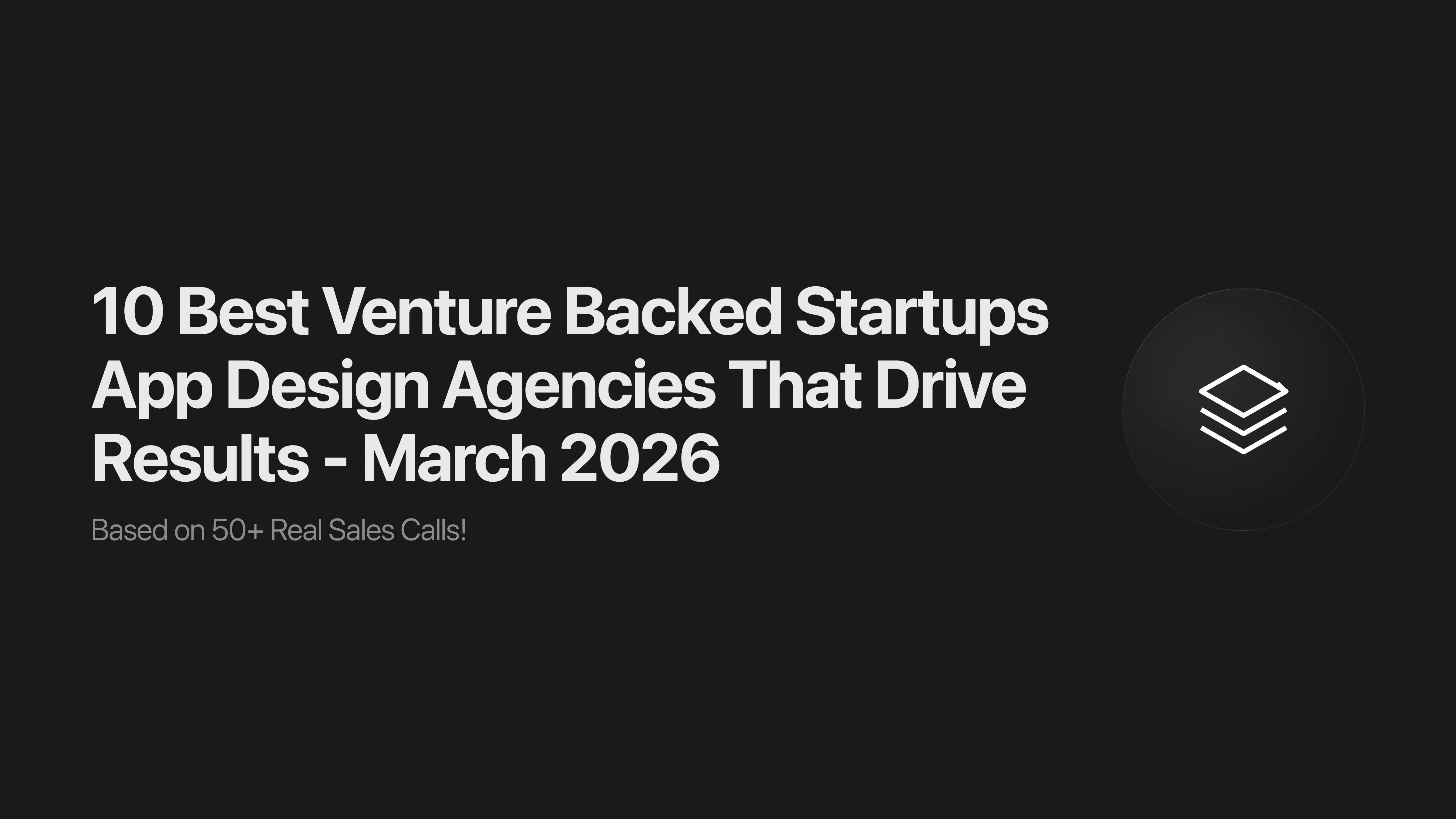 10 Best Venture Backed Startups App Design Agencies That Drive Results - March 2026